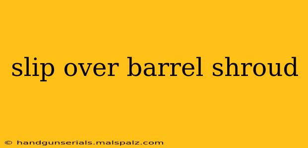 slip over barrel shroud