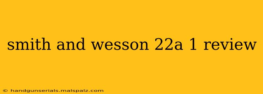 smith and wesson 22a 1 review