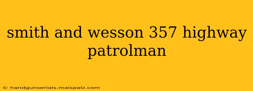 smith and wesson 357 highway patrolman