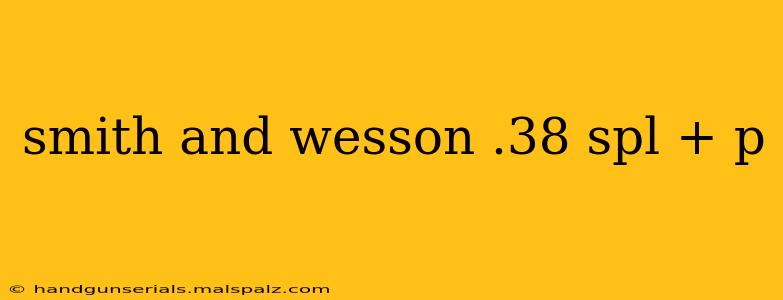 smith and wesson .38 spl + p