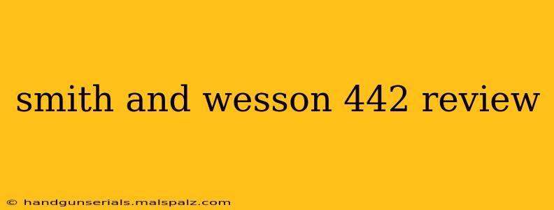 smith and wesson 442 review