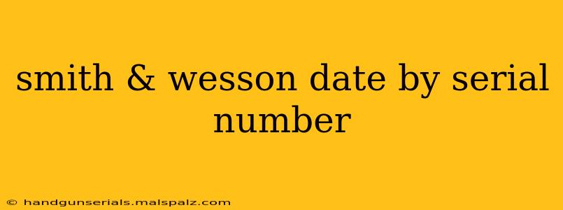 smith & wesson date by serial number