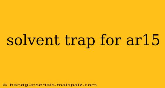 solvent trap for ar15