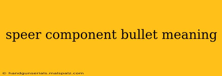 speer component bullet meaning