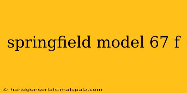 springfield model 67 f