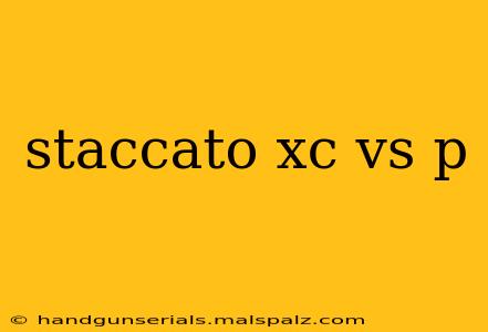 staccato xc vs p