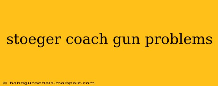 stoeger coach gun problems