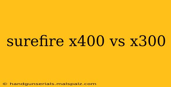 surefire x400 vs x300