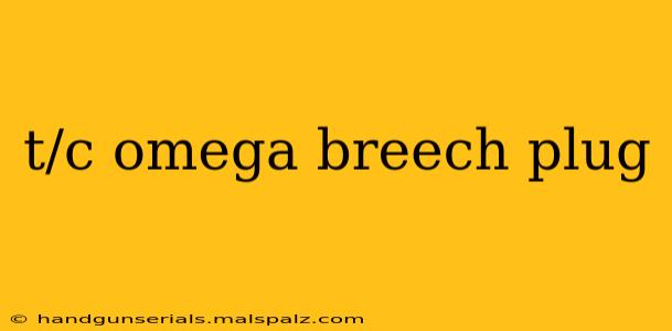 t/c omega breech plug