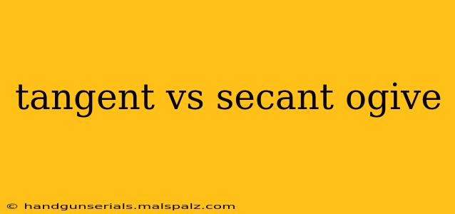 tangent vs secant ogive