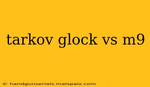 tarkov glock vs m9