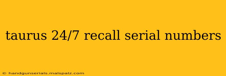 taurus 24/7 recall serial numbers