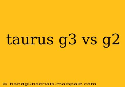 taurus g3 vs g2