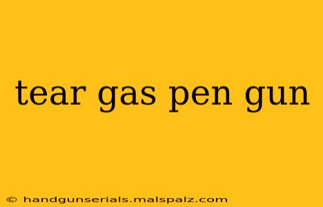 tear gas pen gun