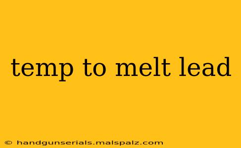 temp to melt lead