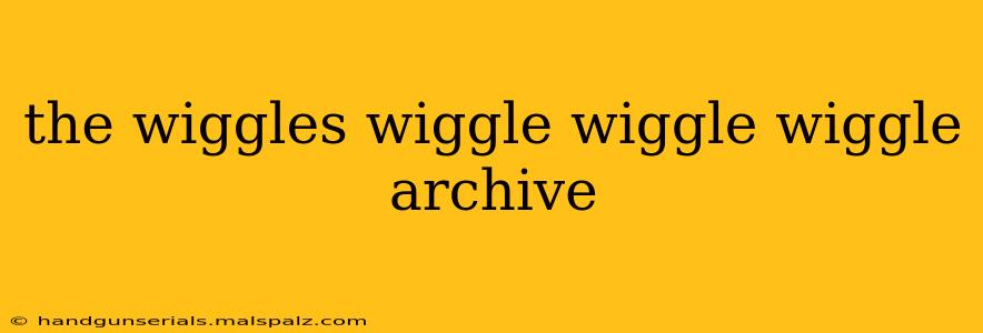 the wiggles wiggle wiggle wiggle archive