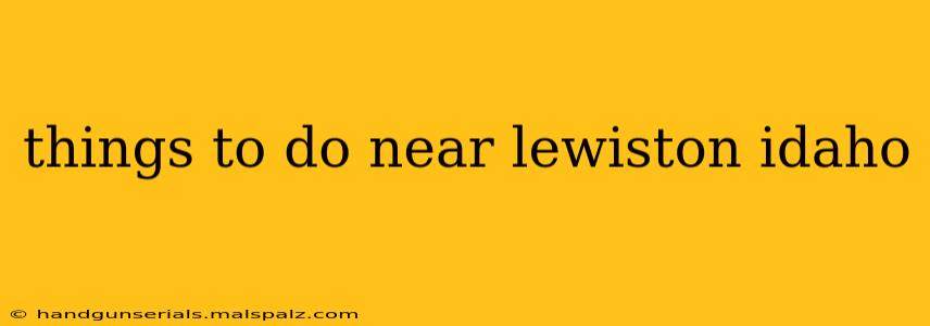 things to do near lewiston idaho