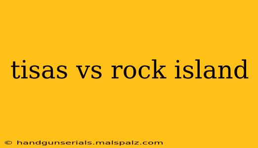 tisas vs rock island