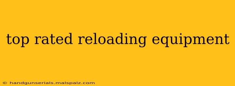 top rated reloading equipment