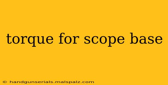 torque for scope base