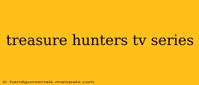 treasure hunters tv series