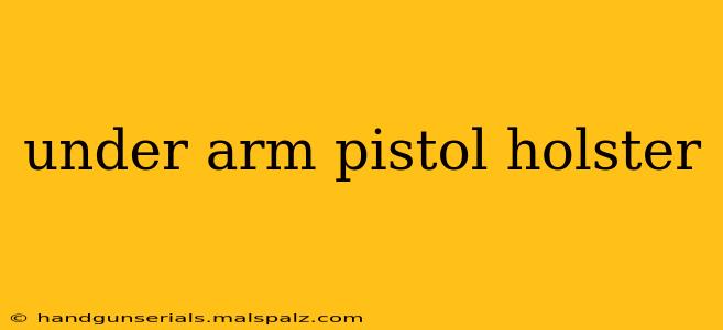 under arm pistol holster