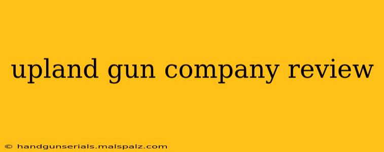 upland gun company review