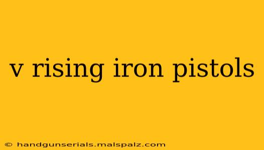 v rising iron pistols