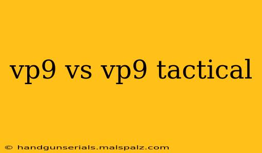 vp9 vs vp9 tactical