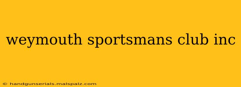 weymouth sportsmans club inc