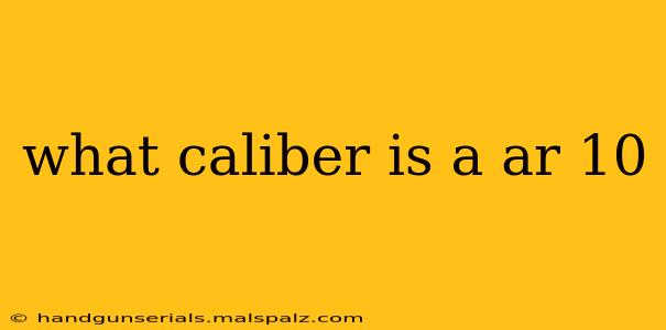 what caliber is a ar 10