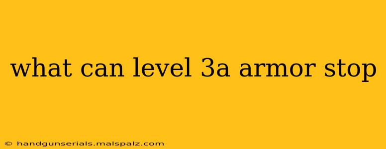 what can level 3a armor stop