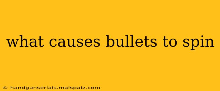 what causes bullets to spin