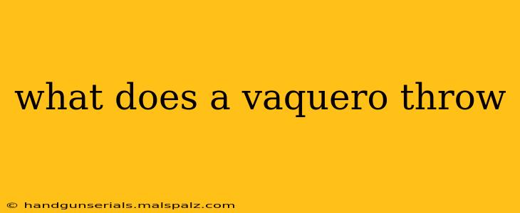 what does a vaquero throw