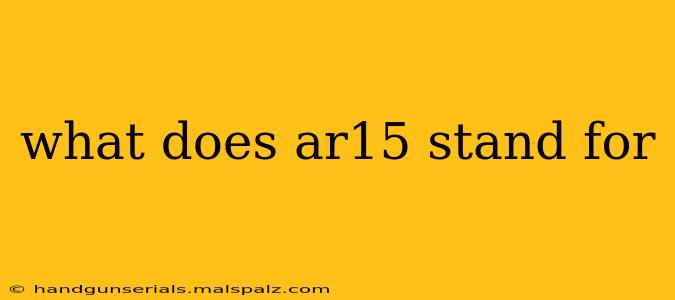 what does ar15 stand for