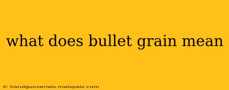 what does bullet grain mean