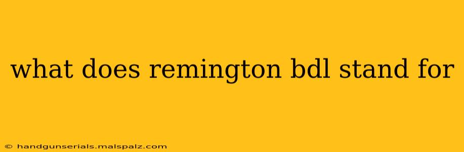 what does remington bdl stand for