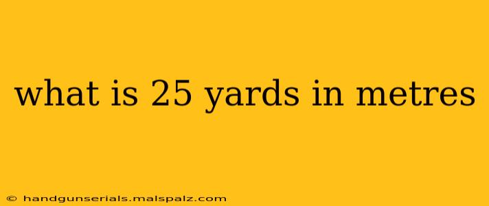 what is 25 yards in metres