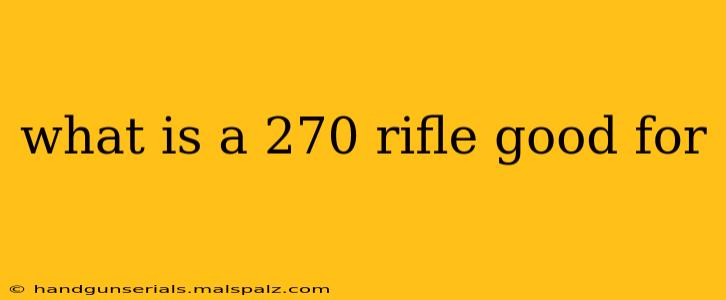 what is a 270 rifle good for