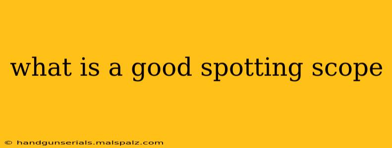 what is a good spotting scope