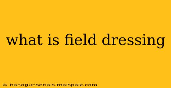 what is field dressing