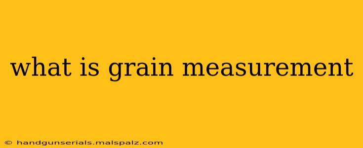 what is grain measurement