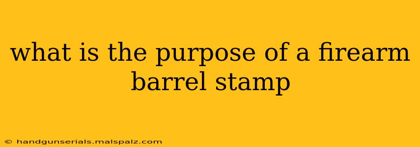 what is the purpose of a firearm barrel stamp