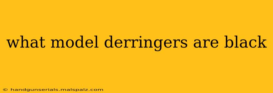 what model derringers are black