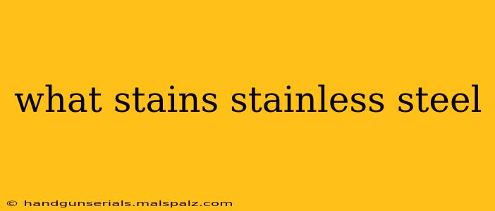 what stains stainless steel