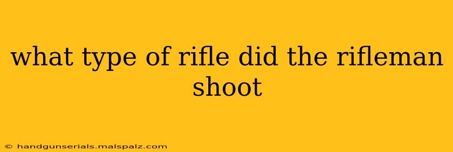 what type of rifle did the rifleman shoot