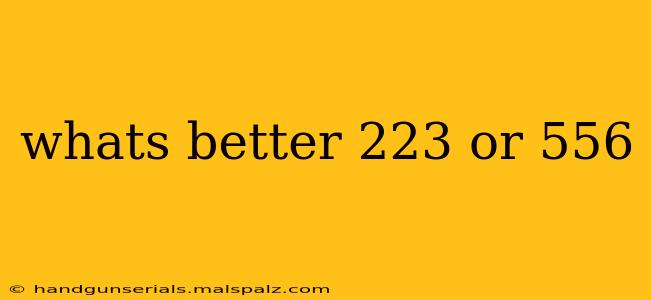 whats better 223 or 556