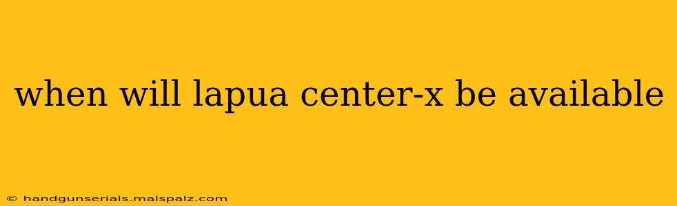 when will lapua center-x be available