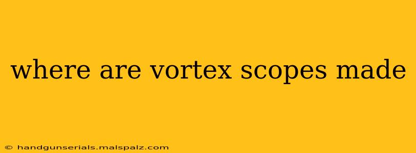 where are vortex scopes made