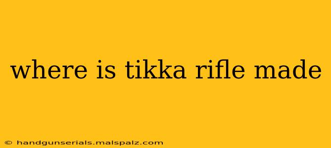 where is tikka rifle made